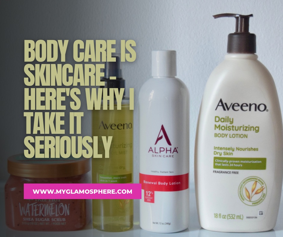 Body Care is Skincare: Here's Why I Take It Seriously
